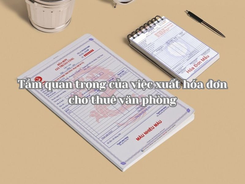 Tầm quan trọng của việc xuất hóa đơn cho thuê văn phòng