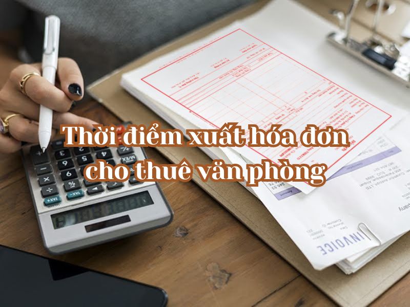 Thời điểm xuất hóa đơn cho thuê văn phòng