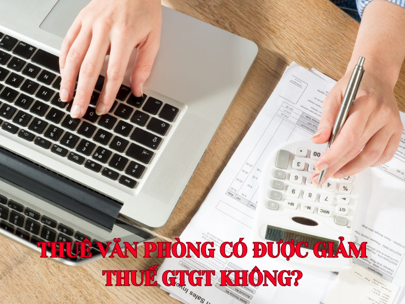Thuê văn phòng có được giảm thuế GTGT không?